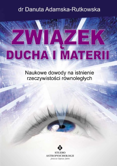 Związek ducha i materii. Naukowe dowody na istnienie rzeczywistości równoległych wyd. 2024 Związek ducha i materii. Naukowe dowody na istnienie rzeczywistości równoległych wyd. 2024