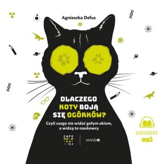 CD MP3 Dlaczego koty boją się ogórków?. Czyli czego nie widać gołym okiem, a widzą to naukowcy