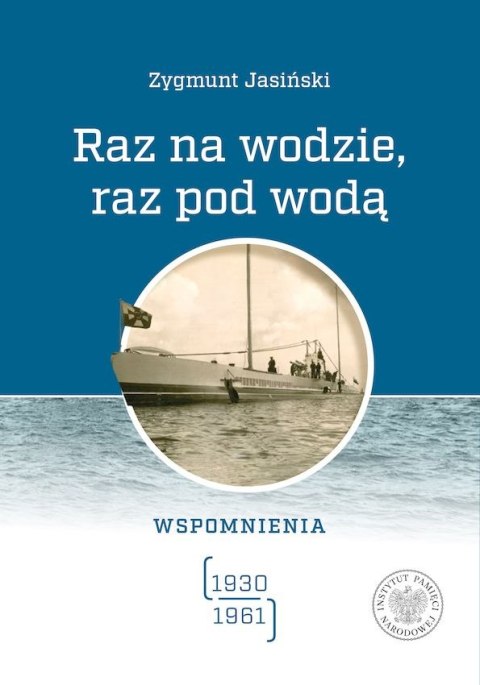 Raz na wodzie, raz pod wodą. Wspomnienia (1930-1961) Raz na wodzie, raz pod wodą. Wspomnienia (1930-1961)