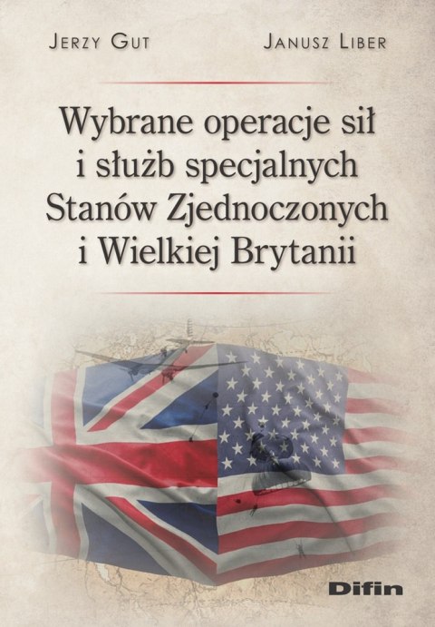 Wybrane operacje sił i służb specjalnych Stanów Zjednoczonych i Wielkiej Brytanii Wybrane operacje sił i służb specjalnych Stanów Zjednoczonych i Wielkiej Brytanii