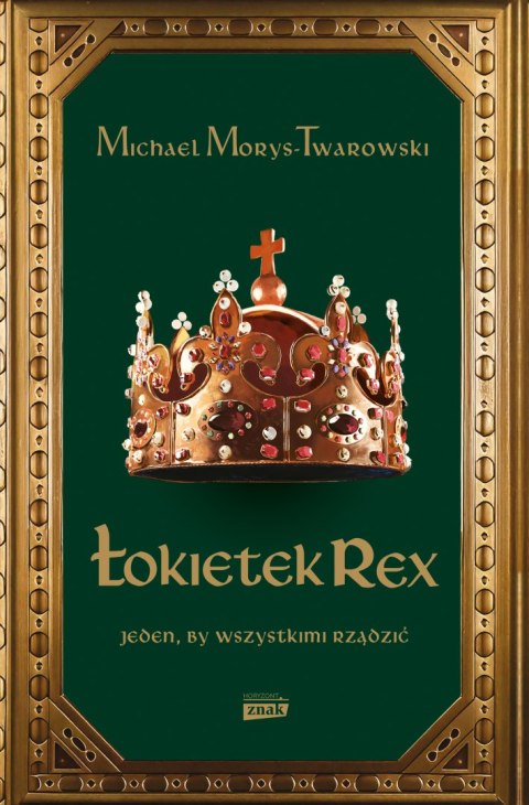 Łokietek Rex. Jeden, by wszystkimi rządzić Łokietek Rex. Jeden, by wszystkimi rządzić