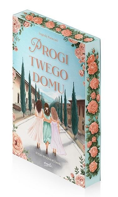 Progi twego domu. Trylogia różana. Tom 2 (ilustrowane brzegi) Progi twego domu. Trylogia różana. Tom 2 (ilustrowane brzegi)