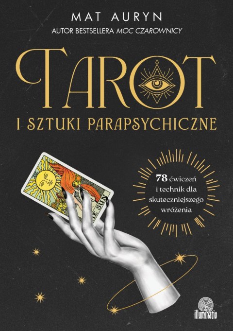 Tarot i sztuki parapsychiczne. 78 ćwiczeń i technik dla skuteczniejszego wróżenia Tarot i sztuki parapsychiczne. 78 ćwiczeń i technik dla skuteczniejszego wróżenia