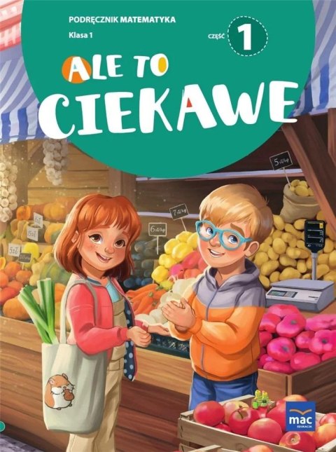 Ale to ciekawe Podręcznik Matematyka Klasa 1 część 1 Ale to ciekawe Podręcznik Matematyka Klasa 1 część 1