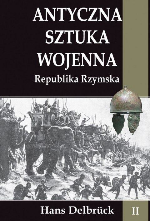 Antyczna sztuka wojenna Republika Rzymska. Tom 2 Antyczna sztuka wojenna Republika Rzymska. Tom 2