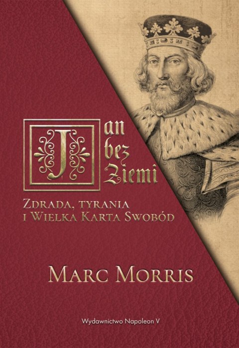 Jan bez Ziemi. Zdrada, tyrania i Wielka Karta Swobód Jan bez Ziemi. Zdrada, tyrania i Wielka Karta Swobód