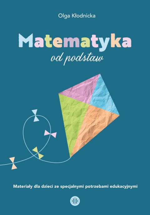 Matematyka od podstaw materiały dla dzieci ze specjalnymi potrzebami edukacyjnymi Matematyka od podstaw materiały dla dzieci ze specjalnymi potrzebami edukacyjnymi