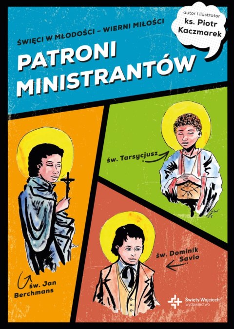 Patroni ministrantów. Młodzi bohaterowie wiary Patroni ministrantów. Młodzi bohaterowie wiary
