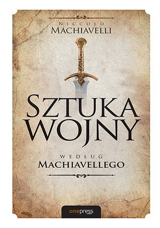 Sztuka wojny według Machiavellego Sztuka wojny według Machiavellego