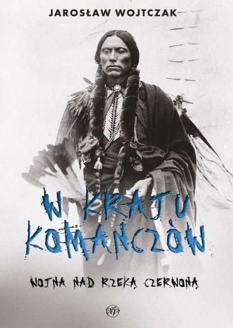 W kraju Komanczów. Wojna nad Rzeką Czerwoną W kraju Komanczów. Wojna nad Rzeką Czerwoną