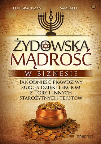 Żydowska mądrość w biznesie. Jak odnieść prawdziwy sukces dzięki lekcjom z Tory i innych starożytnych tekstów Żydowska mądrość w biznesie. Jak odnieść prawdziwy sukces dzięki lekcjom z Tory i innych starożytnych tekstów
