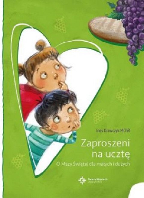 Zaproszeni na ucztę. O Mszy Świętej dla małych i dużych Zaproszeni na ucztę. O Mszy Świętej dla małych i dużych