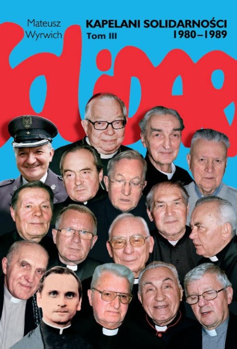 Kapelani solidarności 1980-1989 Tom 3 wyd. 2017 Kapelani solidarności 1980-1989 Tom 3 wyd. 2017