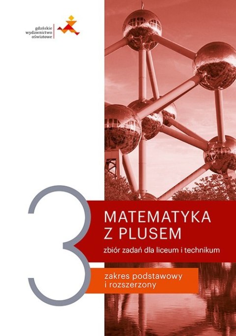 Nowe matematyka z plusem zbiór zadań do liceum i technikum dla klasy 3 Nowe matematyka z plusem zbiór zadań do liceum i technikum dla klasy 3