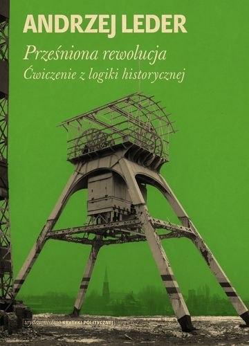 Prześniona rewolucja ćwiczenia z logiki historycznej Prześniona rewolucja ćwiczenia z logiki historycznej