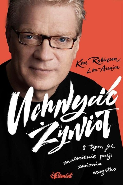 Uchwycić żywioł o tym jak znalezienie pasji zmienia wszystko wyd. 2 Uchwycić żywioł o tym jak znalezienie pasji zmienia wszystko wyd. 2