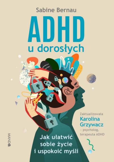ADHD u dorosłych. Jak ułatwić sobie życie i uspokoić myśli wyd. 2022 ADHD u dorosłych. Jak ułatwić sobie życie i uspokoić myśli wyd. 2022