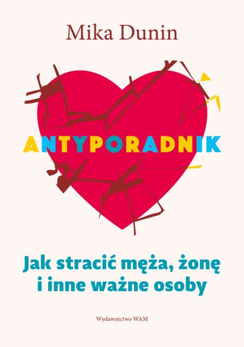 Antyporadnik. Jak stracić męża, żonę i inne ważne osoby wyd. 4 Antyporadnik. Jak stracić męża, żonę i inne ważne osoby wyd. 4