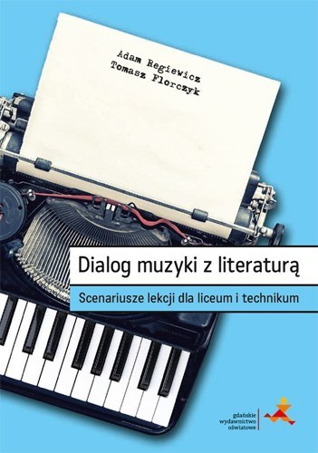 Dialog muzyki z literaturą. Scenariusze lekcji dla liceum i technikum Dialog muzyki z literaturą. Scenariusze lekcji dla liceum i technikum