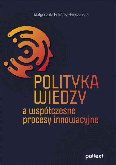 Polityka wiedzy a współczesne procesy innowacyjne Polityka wiedzy a współczesne procesy innowacyjne