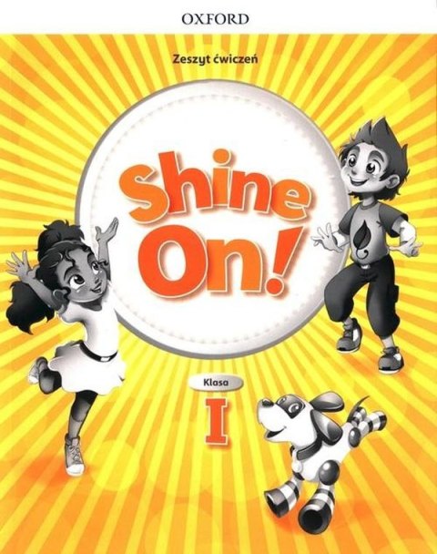 Shine On! Szkoła podstawowa klasa 1 Zeszyt ćwiczeń Shine On! Szkoła podstawowa klasa 1 Zeszyt ćwiczeń