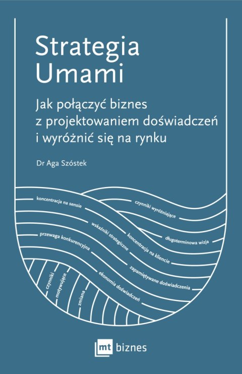 Strategia Umami. Jak połączyć biznes z projektowaniem doświadczeń i wyróżnić się na rynku Strategia Umami. Jak połączyć biznes z projektowaniem doświadczeń i wyróżnić się na rynku