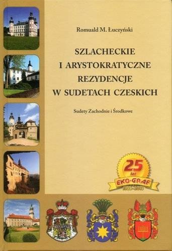 Szlacheckie i arystokratyczne rezydencje w Sudetach Czeskich Sudety zachodnie i Środkowe Szlacheckie i arystokratyczne rezydencje w Sudetach Czeskich Sudety zachodnie i Środkowe