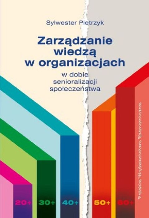 Zarządzanie wiedzą w organizacjach w dobie senioralizacji społeczeństwa Zarządzanie wiedzą w organizacjach w dobie senioralizacji społeczeństwa