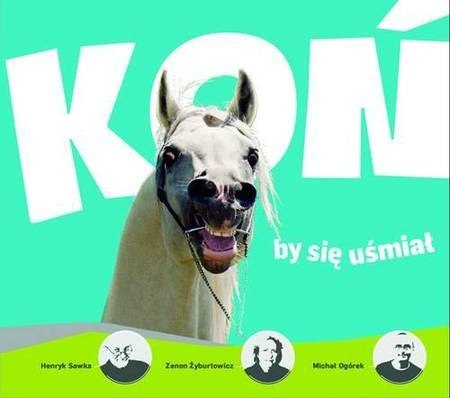 Koń by się uśmiał Koń by się uśmiał