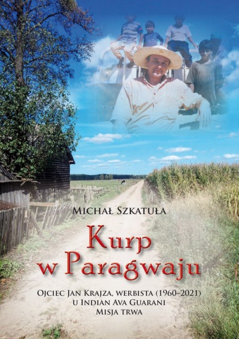 Kurp w Paragwaju. Ojciec Jan Krajza, werbista (1960-2021) u Indian Ava Guarani. Misja trwa Kurp w Paragwaju. Ojciec Jan Krajza, werbista (1960-2021) u Indian Ava Guarani. Misja trwa