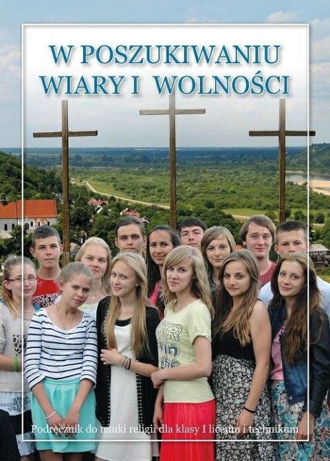 Religia W poszukiwaniu wiary i wolności podręcznik dla klasy 1 liceum i technikum Religia W poszukiwaniu wiary i wolności podręcznik dla klasy 1 liceum i technikum