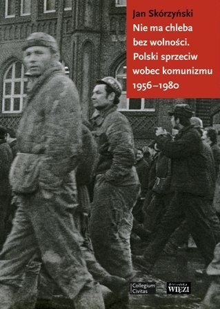 Nie ma chleba bez wolności polski sprzeciw wobec komunizmu 1956-1980 Nie ma chleba bez wolności polski sprzeciw wobec komunizmu 1956-1980