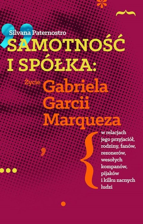Samotność i spółka życie gabriela garcii marqueza w relacjach jego przyjaciół rodziny fanów rezonerów wesołych kompanów pijaków Samotność i spółka życie gabriela garcii marqueza w relacjach jego przyjaciół rodziny fanów rezonerów wesołych kompanów pijaków