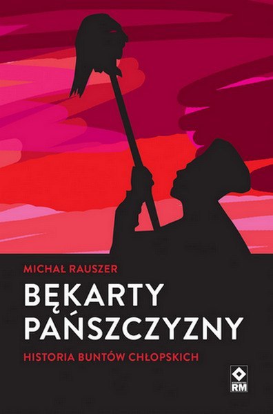 Bękarty pańszczyzny. Historia buntów chłopskich Bękarty pańszczyzny. Historia buntów chłopskich