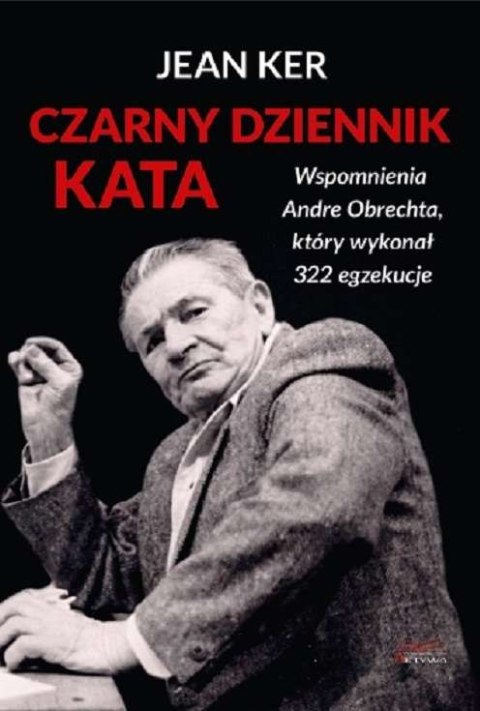 Czarny dziennik kata. Wspomnienia Andre Obrechta, który wykonał 322 egzekucje Czarny dziennik kata. Wspomnienia Andre Obrechta, który wykonał 322 egzekucje