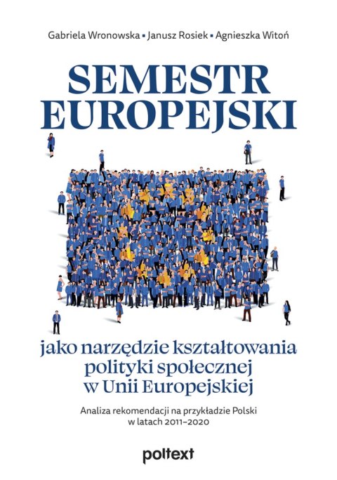 Semestr europejski jako narzędzie kształtowania polityki społecznej w Unii Europejskiej. Analiza rekomendacji na przykładzie Pol Semestr europejski jako narzędzie kształtowania polityki społecznej w Unii Europejskiej. Analiza rekomendacji na przykładzie Pol