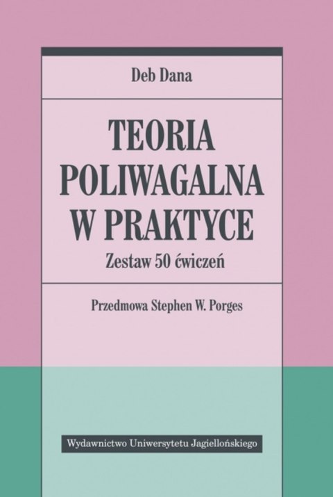 Teoria poliwagalna w praktyce. Zestaw 50 ćwiczeń Teoria poliwagalna w praktyce. Zestaw 50 ćwiczeń
