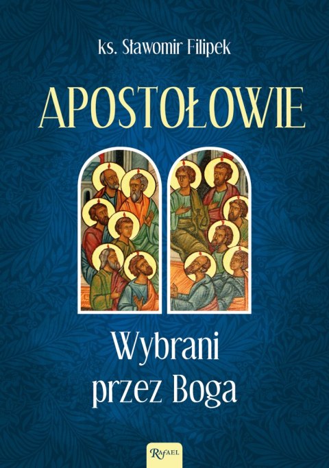 Apostołowie Wybrani przez Boga Apostołowie Wybrani przez Boga
