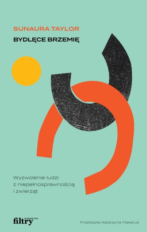 Bydlęce brzemię. Wyzwolenie ludzi z niepełnosprawnością i zwierząt Bydlęce brzemię. Wyzwolenie ludzi z niepełnosprawnością i zwierząt