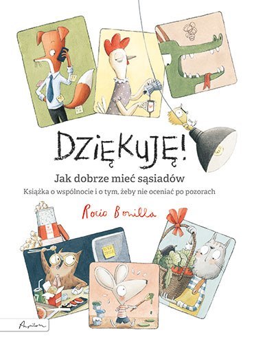 Dziękuję! jak dobrze mieć sąsiadów. Książka o wspólnocie i o tym, żeby nie oceniać po pozorach Dziękuję! jak dobrze mieć sąsiadów. Książka o wspólnocie i o tym, żeby nie oceniać po pozorach