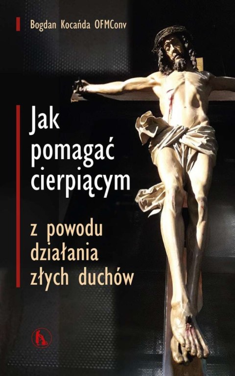 Jak pomagać cierpiącym z powodu działania złych duchów Jak pomagać cierpiącym z powodu działania złych duchów