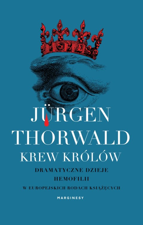 Krew królów. Dramatyczne dzieje hemofilii w europejskich rodach książęcych Krew królów. Dramatyczne dzieje hemofilii w europejskich rodach książęcych