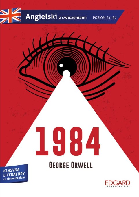 1984. George Orwell. Adaptacja klasyki z ćwiczeniami. Angielski ze słowniczkiem 1984. George Orwell. Adaptacja klasyki z ćwiczeniami. Angielski ze słowniczkiem