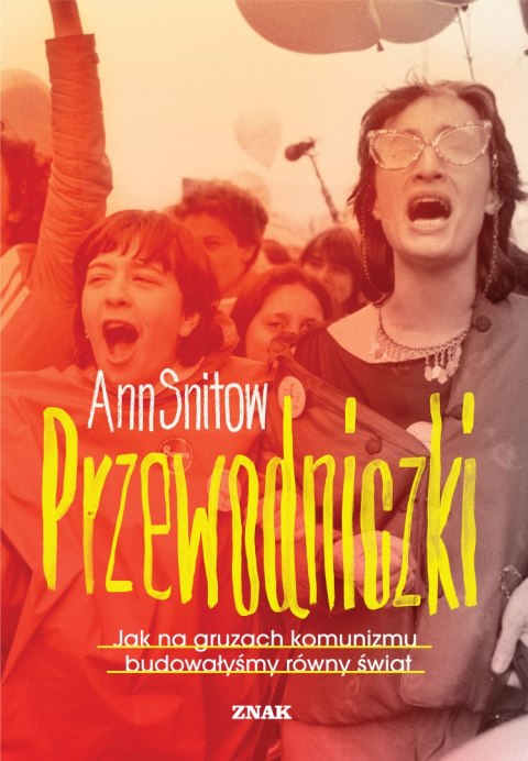 Przewodniczki. Jak na gruzach komunizmu budowałyśmy równy świat Przewodniczki. Jak na gruzach komunizmu budowałyśmy równy świat