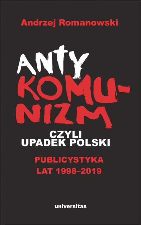Antykomunizm, czyli upadek Polski. Publicystyka lat 1998-2019 wyd. 2 Antykomunizm, czyli upadek Polski. Publicystyka lat 1998-2019 wyd. 2