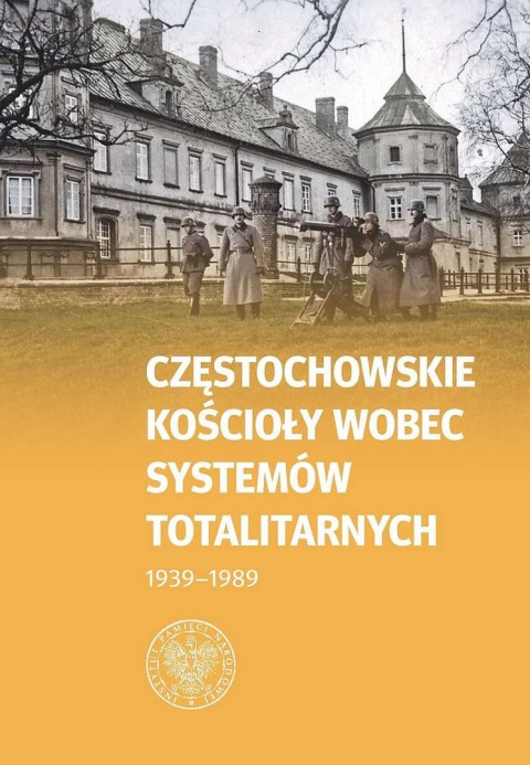 Częstochowskie Kościoły wobec systemów totalitarnych 1939-1989 Częstochowskie Kościoły wobec systemów totalitarnych 1939-1989