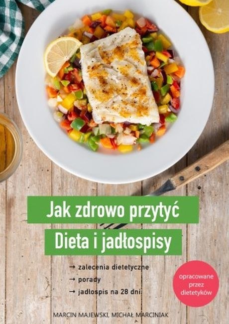 Jak zdrowo przytyć. Dieta i jadłospisy Jak zdrowo przytyć. Dieta i jadłospisy