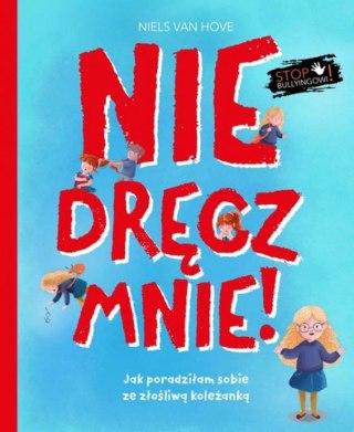 Nie dręcz mnie! Jak poradziłam sobie z prześladowaniem