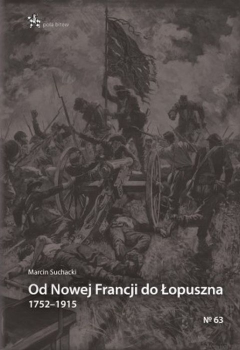 Od Nowej Francji do Łopuszna 1752-1915 Od Nowej Francji do Łopuszna 1752-1915