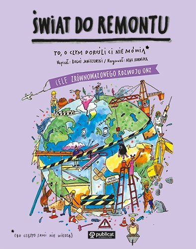 Świat do remontu. Cele zrównoważonego rozwoju onz. To, o czym dorośli Ci nie mówią Świat do remontu. Cele zrównoważonego rozwoju onz. To, o czym dorośli Ci nie mówią